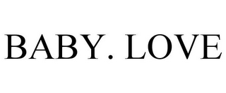 BABY. LOVE