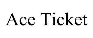 ACE TICKET