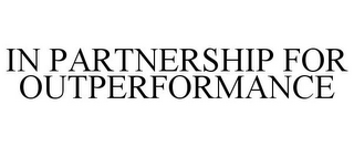 IN PARTNERSHIP FOR OUTPERFORMANCE