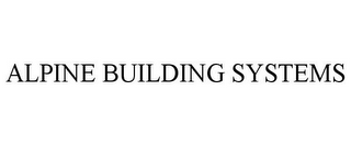 ALPINE BUILDING SYSTEMS