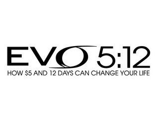 EVO 5:12 HOW $5 AND 12 DAYS CAN CHANGE YOUR LIFE