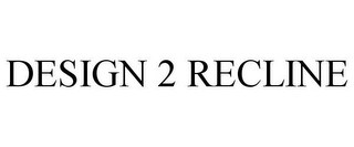 DESIGN 2 RECLINE