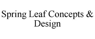 SPRING LEAF CONCEPTS & DESIGN