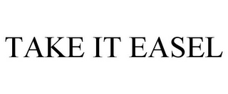 TAKE IT EASEL
