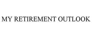 MY RETIREMENT OUTLOOK