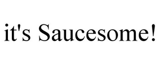 IT'S SAUCESOME!