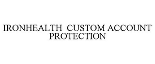 IRONHEALTH CUSTOM ACCOUNT PROTECTION