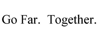 GO FAR. TOGETHER.