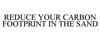 REDUCE YOUR CARBON FOOTPRINT IN THE SAND