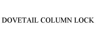 DOVETAIL COLUMN LOCK