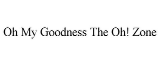 OH MY GOODNESS THE OH! ZONE