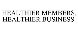 HEALTHIER MEMBERS, HEALTHIER BUSINESS.