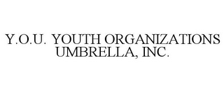 Y.O.U. YOUTH ORGANIZATIONS UMBRELLA, INC.