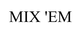 MIX 'EM