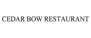 CEDAR BOW RESTAURANT