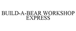 BUILD-A-BEAR WORKSHOP EXPRESS