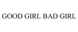 GOOD GIRL BAD GIRL