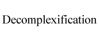 DECOMPLEXIFICATION