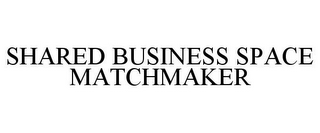 SHARED BUSINESS SPACE MATCHMAKER