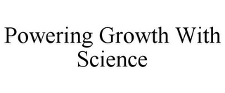 POWERING GROWTH WITH SCIENCE