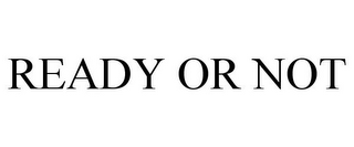 READY OR NOT