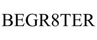 BEGR8TER