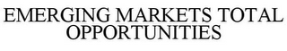 EMERGING MARKETS TOTAL OPPORTUNITIES