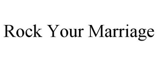 ROCK YOUR MARRIAGE
