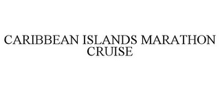 CARIBBEAN ISLANDS MARATHON CRUISE
