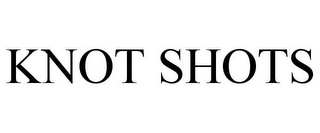 KNOT SHOTS
