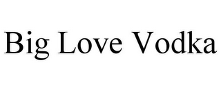 BIG LOVE VODKA