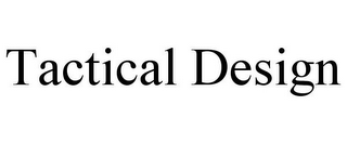 TACTICAL DESIGN