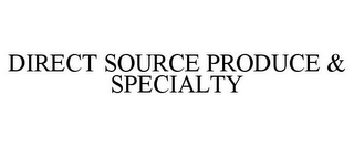 DIRECT SOURCE PRODUCE & SPECIALTY