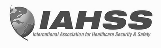 IAHSS INTERNATIONAL ASSOCIATION FOR HEALTHCARE SECURITY & SAFETY