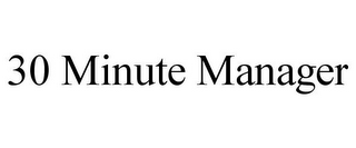 30 MINUTE MANAGER