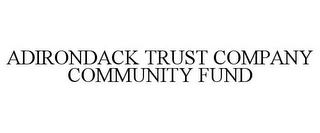 ADIRONDACK TRUST COMPANY COMMUNITY FUND