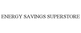 ENERGY SAVINGS SUPERSTORE