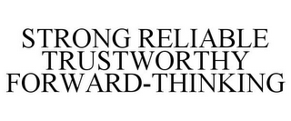 STRONG RELIABLE TRUSTWORTHY FORWARD-THINKING