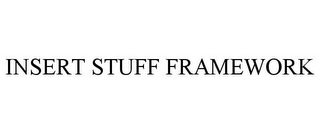 INSERT STUFF FRAMEWORK