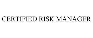 CERTIFIED RISK MANAGER
