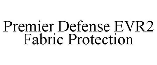 PREMIER DEFENSE EVR2 FABRIC PROTECTION