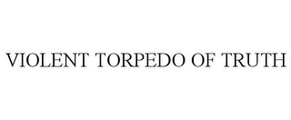 VIOLENT TORPEDO OF TRUTH