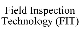 FIELD INSPECTION TECHNOLOGY (FIT)
