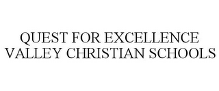 QUEST FOR EXCELLENCE VALLEY CHRISTIAN SCHOOLS