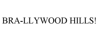 BRA-LLYWOOD HILLS!