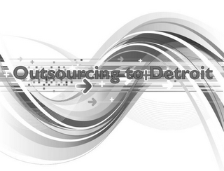 OUTSOURCING TO DETROIT