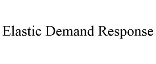 ELASTIC DEMAND RESPONSE