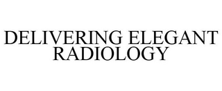 DELIVERING ELEGANT RADIOLOGY