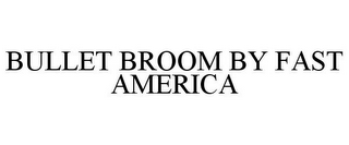BULLET BROOM BY FAST AMERICA