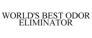 WORLD'S BEST ODOR ELIMINATOR